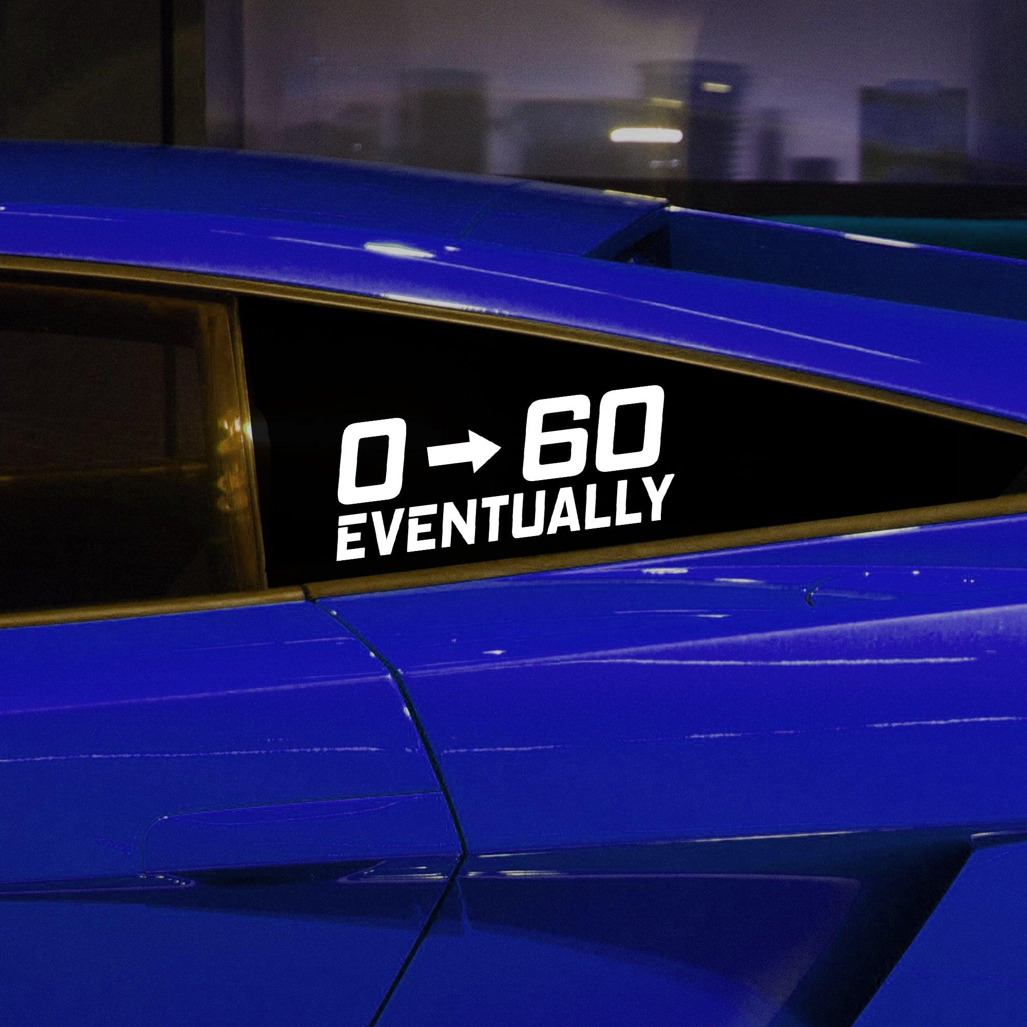 0 to 60 Eventually Vinyl Decal.