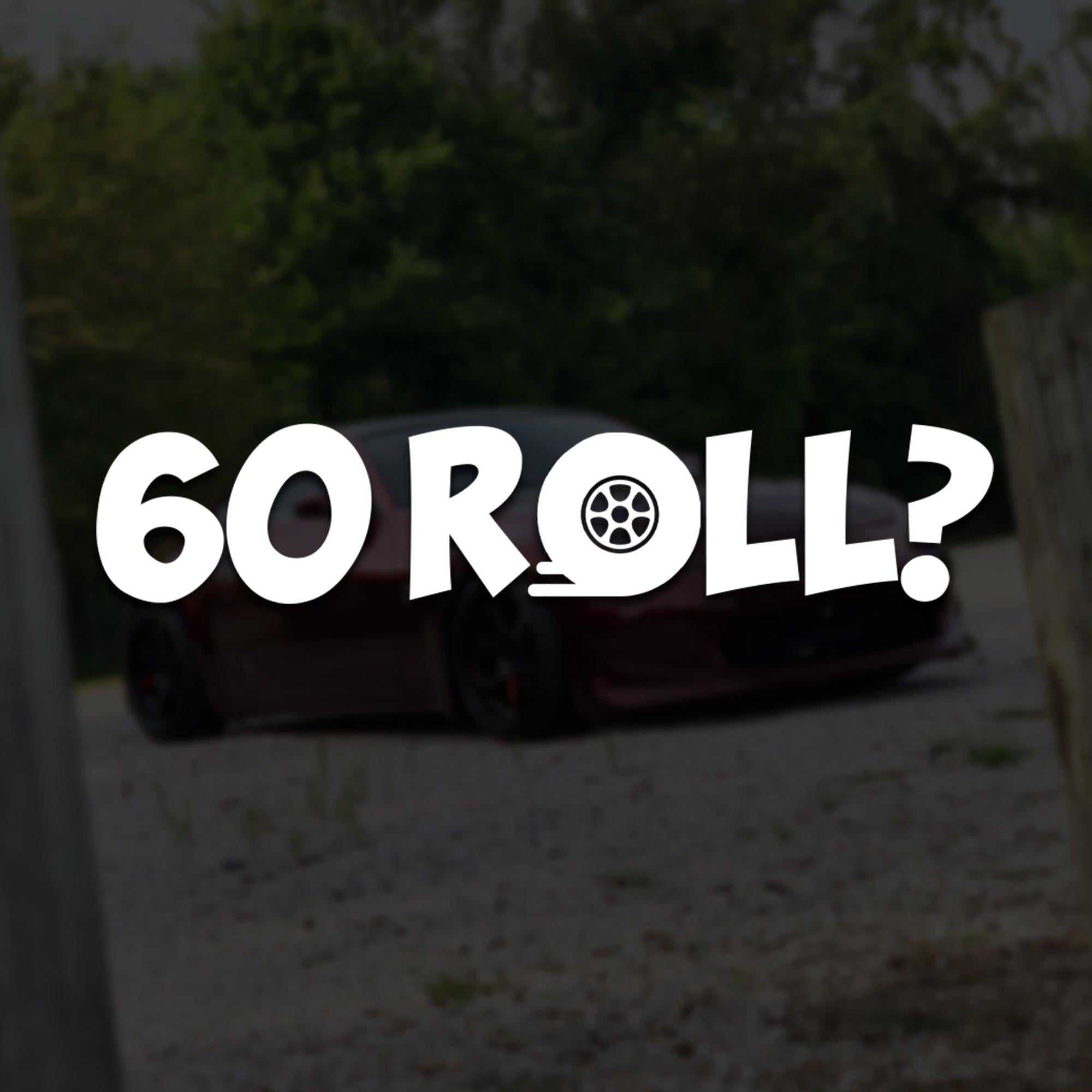 "60 Roll?" Street Racing Vinyl Decal.