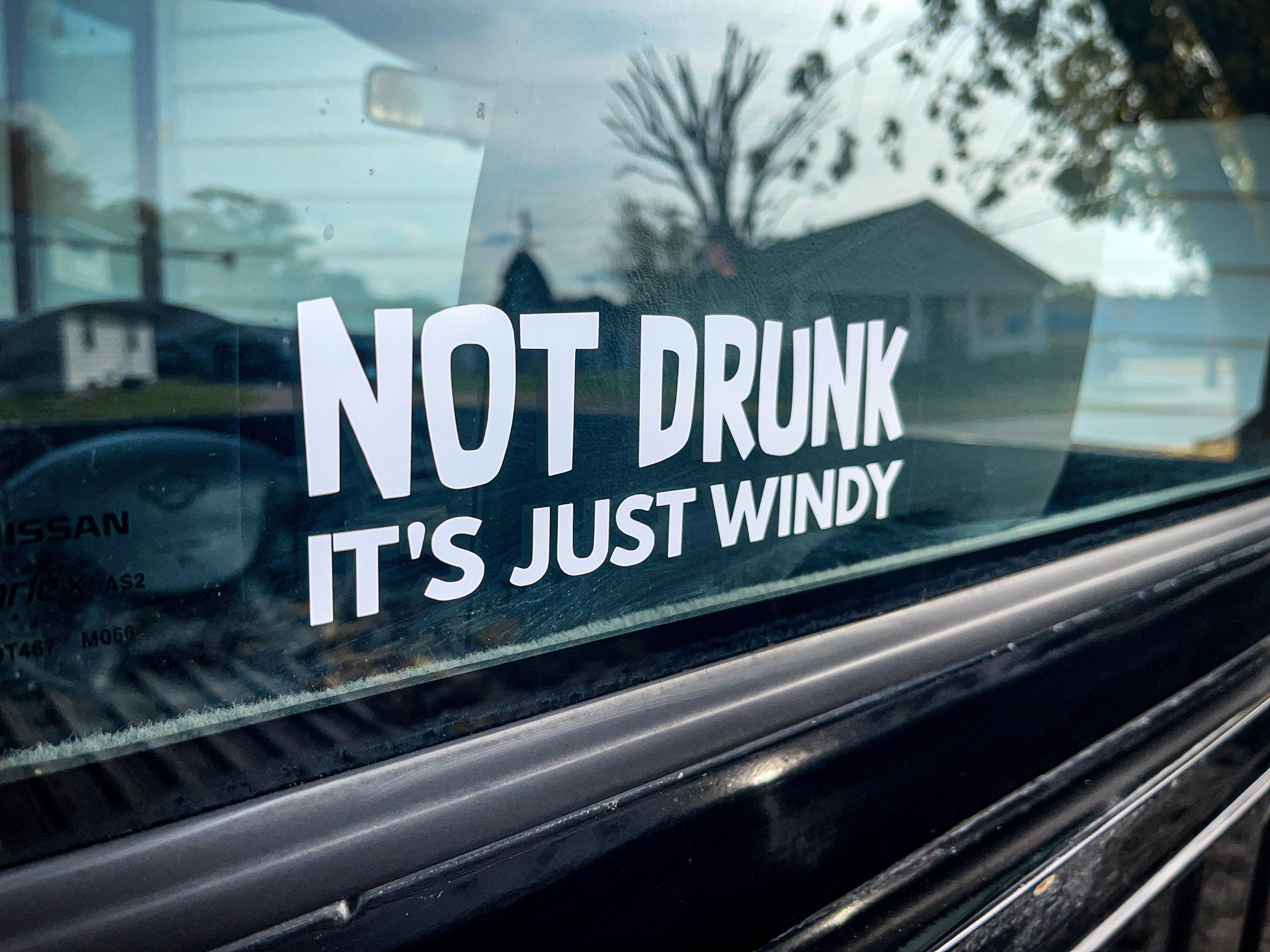 Not Drunk It's Just Windy Vinyl Decal.