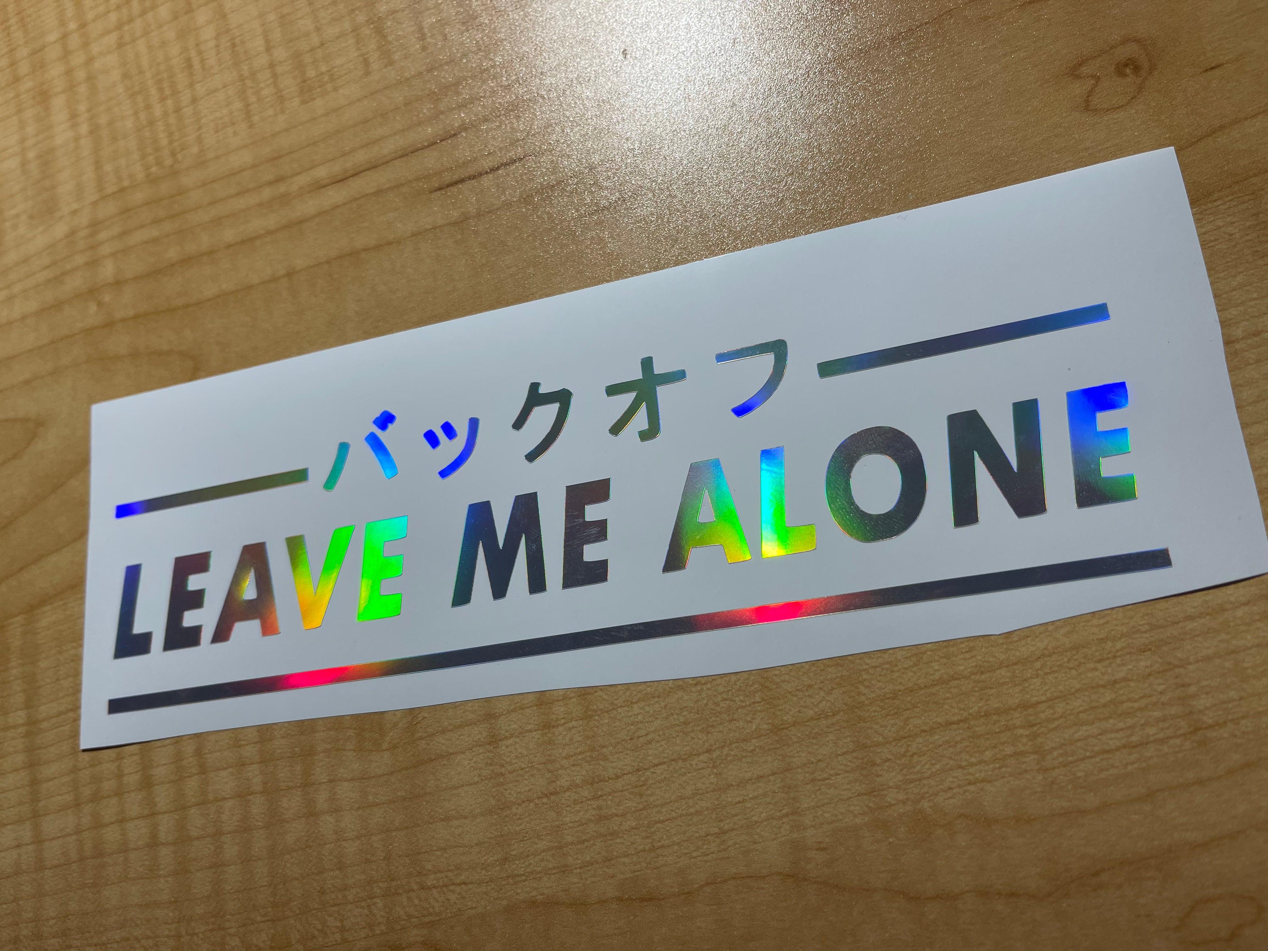 Leave Me Alone Vinyl Decal.