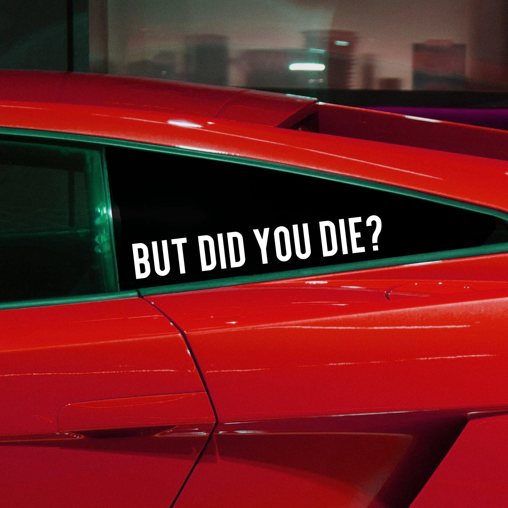 But Did You Die? Vinyl Decal.