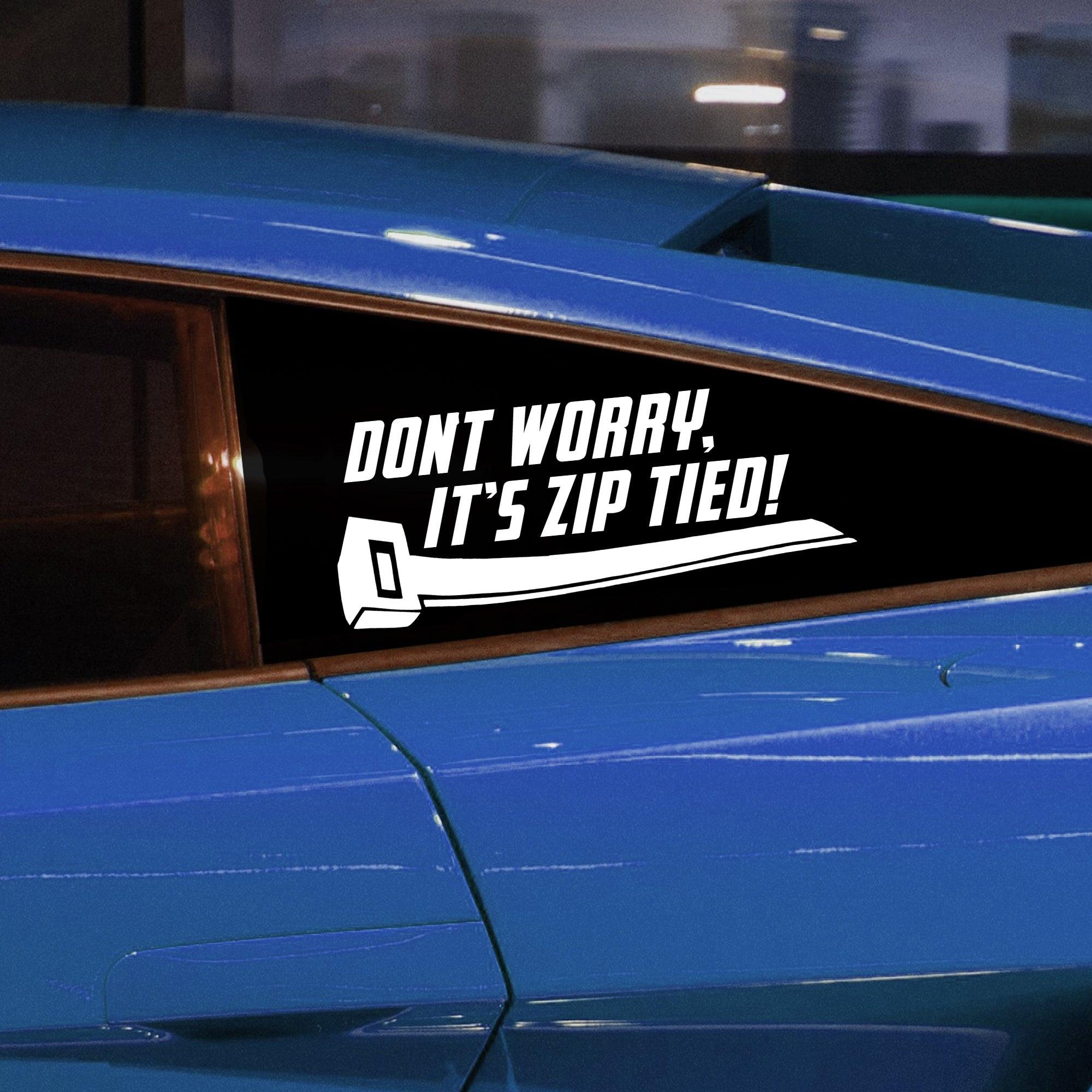 Don't Worry, It's Zip Tied! Vinyl Decal.