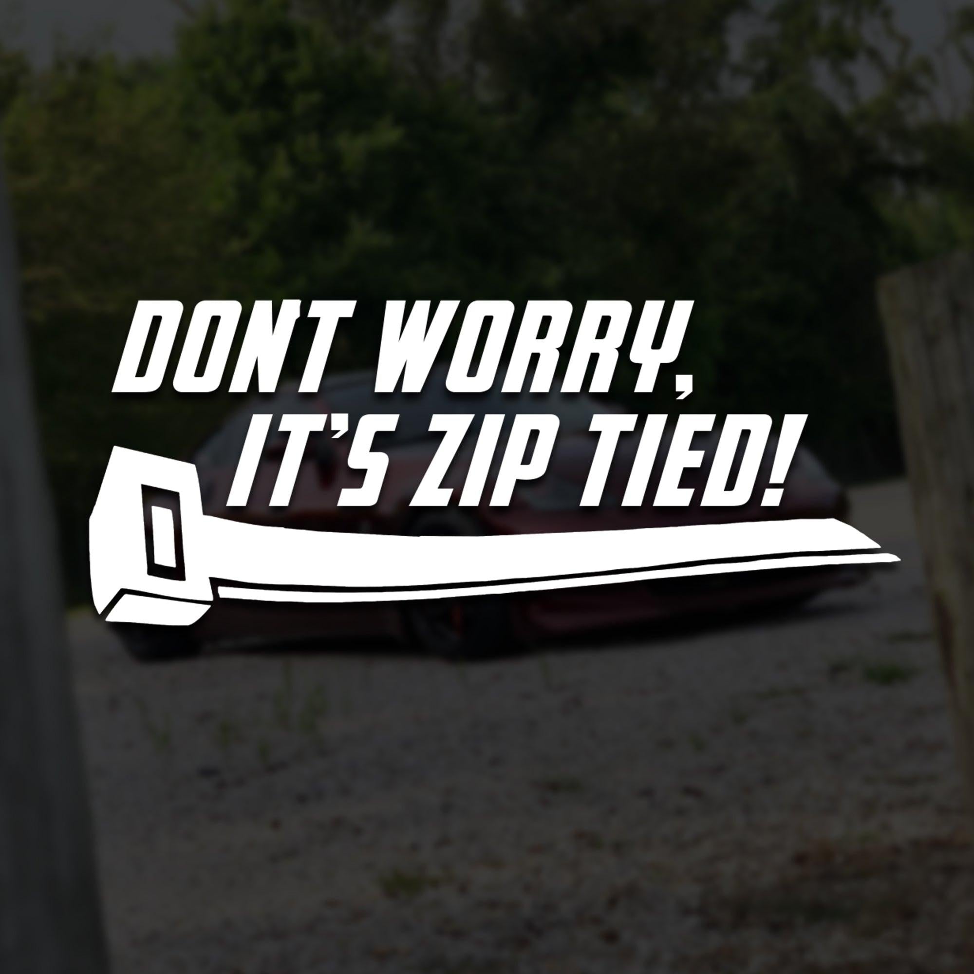 Don't Worry, It's Zip Tied! Vinyl Decal.