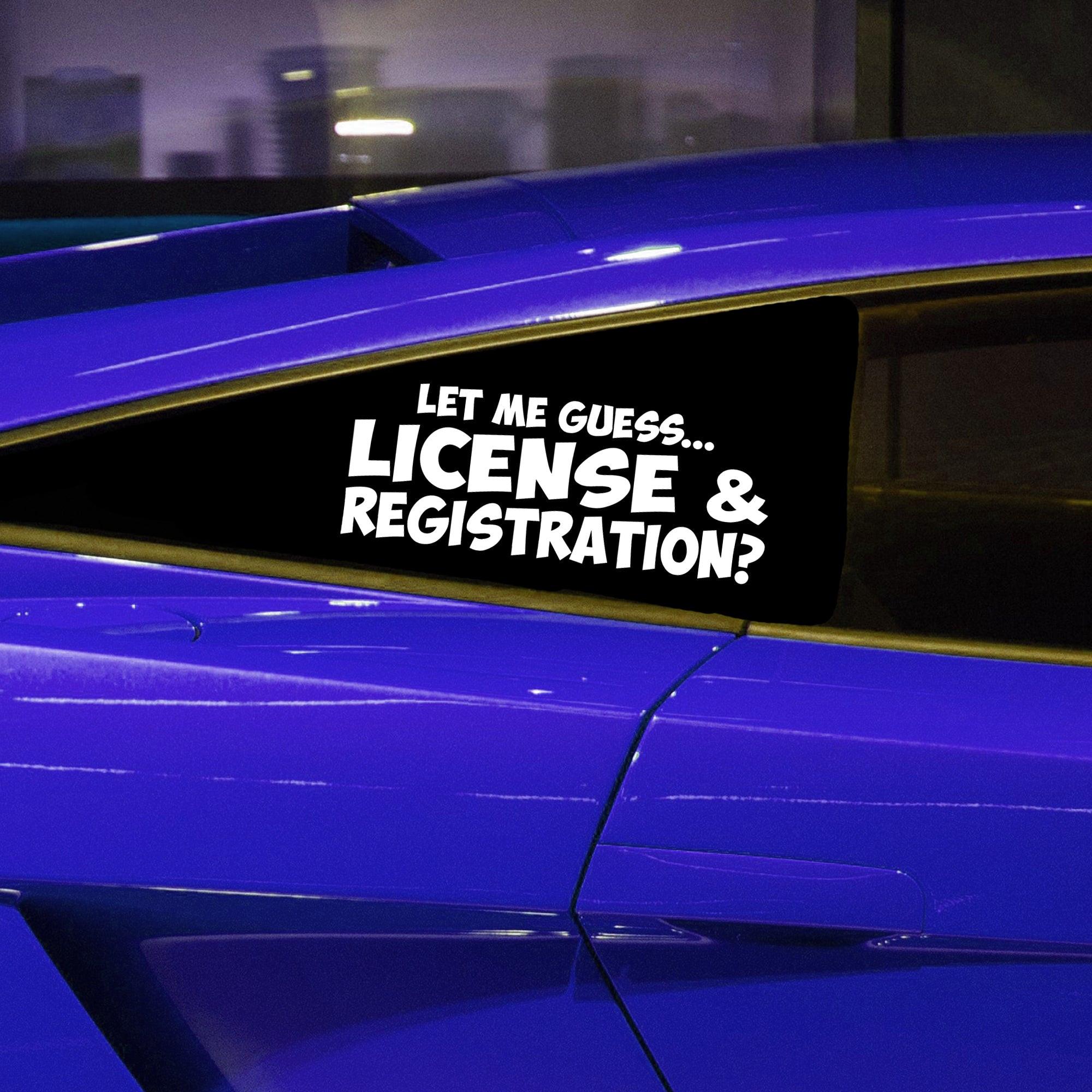 License and Registration? Vinyl Decal.