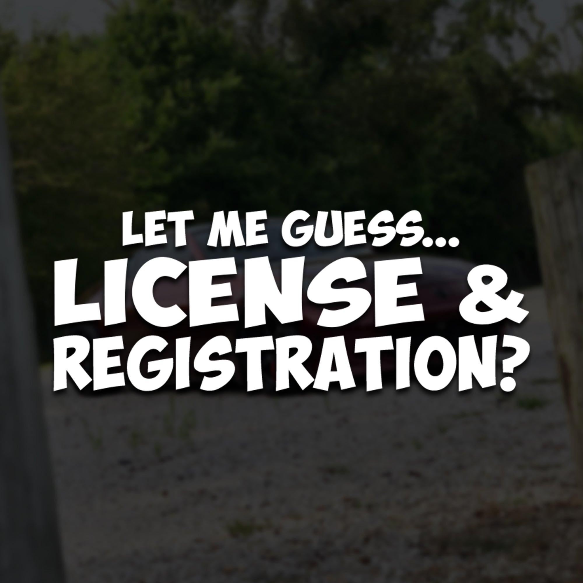 License and Registration? Vinyl Decal.