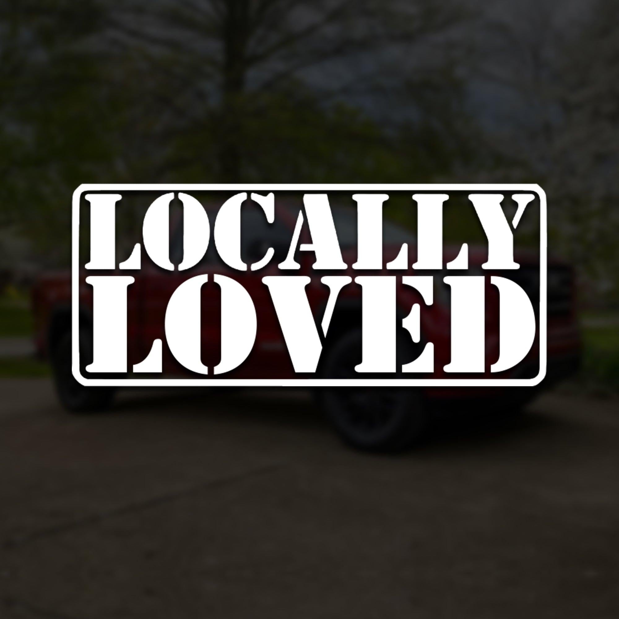 LOCALLY LOVED Vinyl Decal.