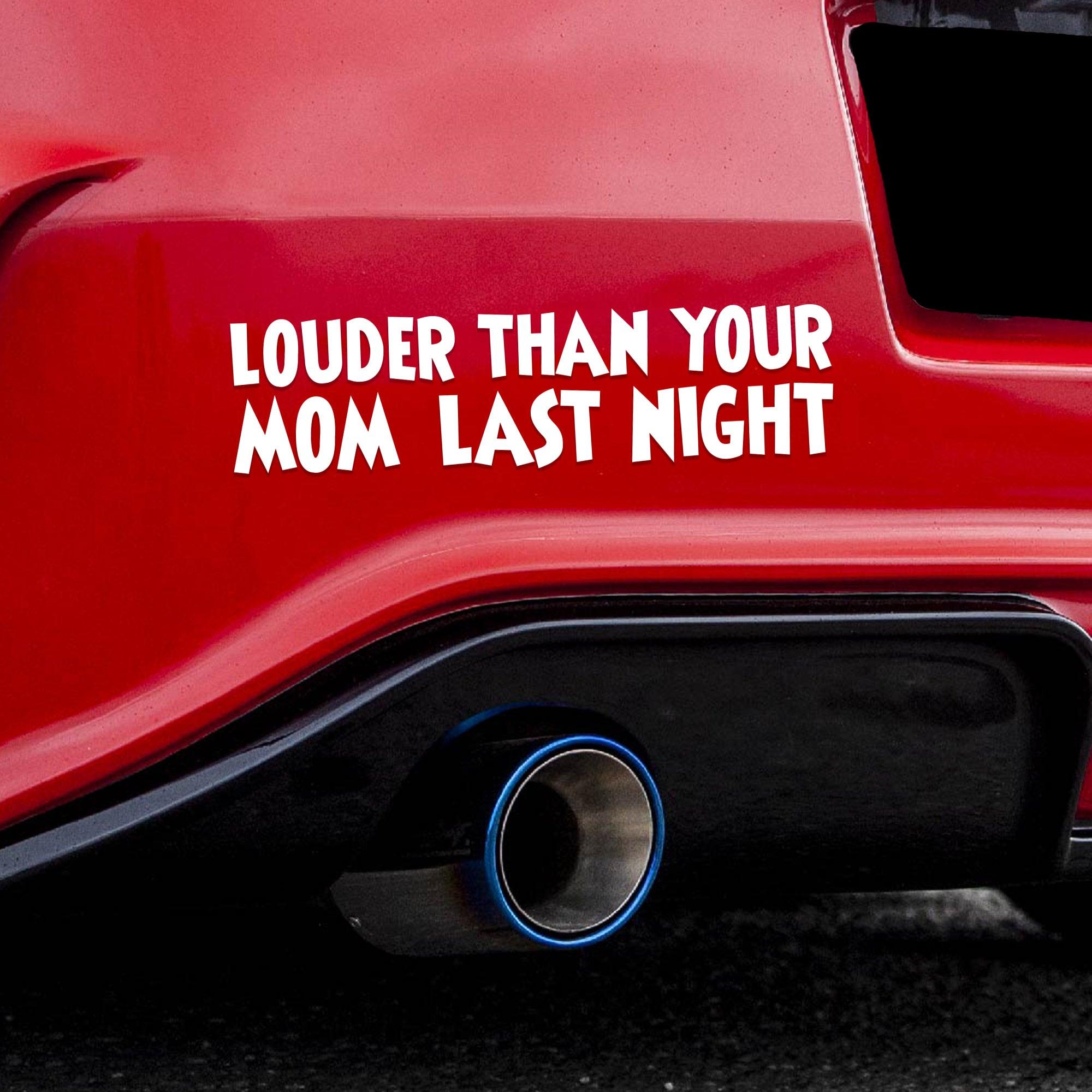 Louder Than Your MOM Last Night Vinyl Decal.