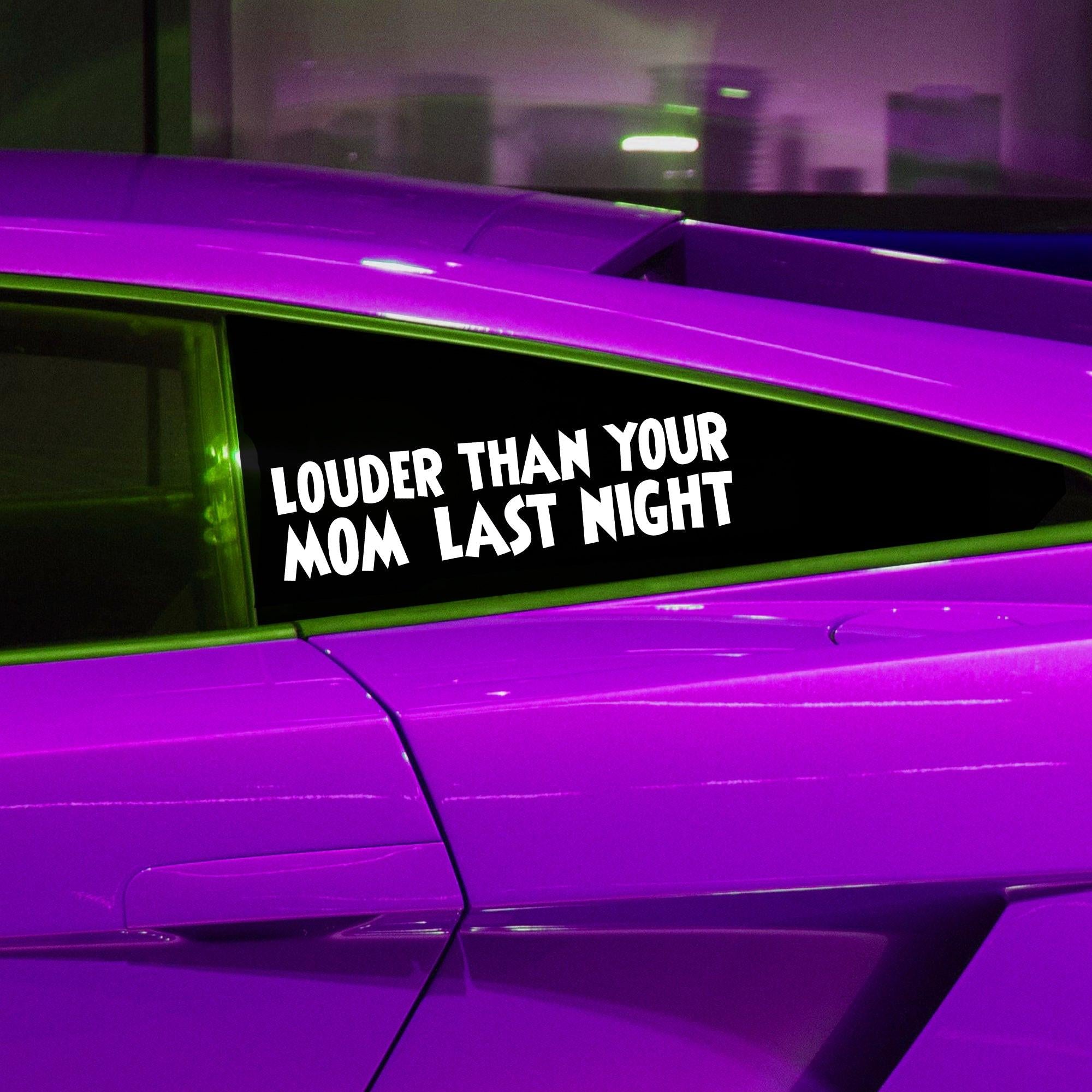 Louder Than Your MOM Last Night Vinyl Decal.