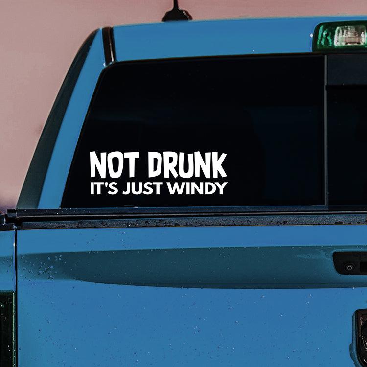 Not Drunk It's Just Windy Vinyl Decal.