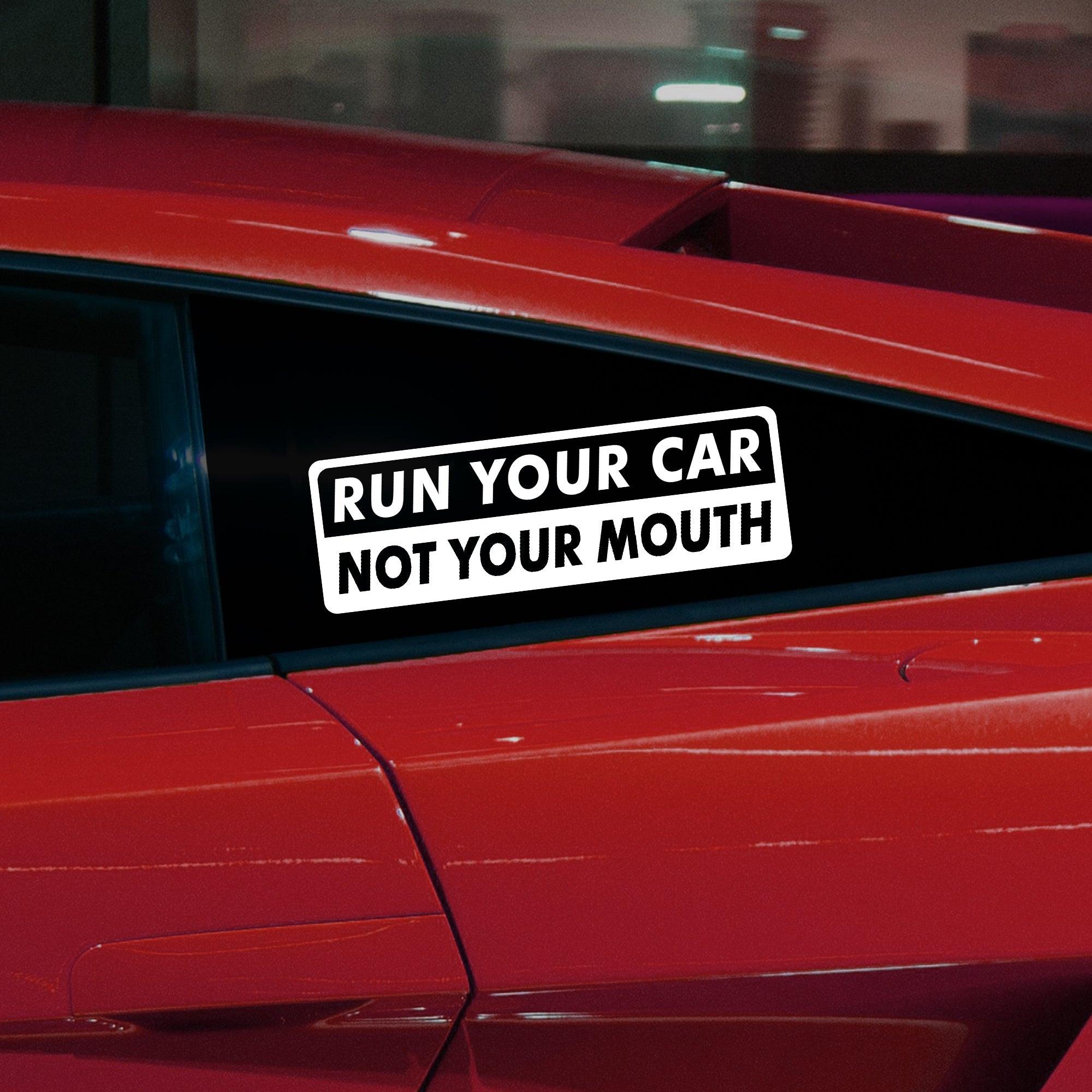 Run Your Car Not Your Mouth Vinyl Decal.