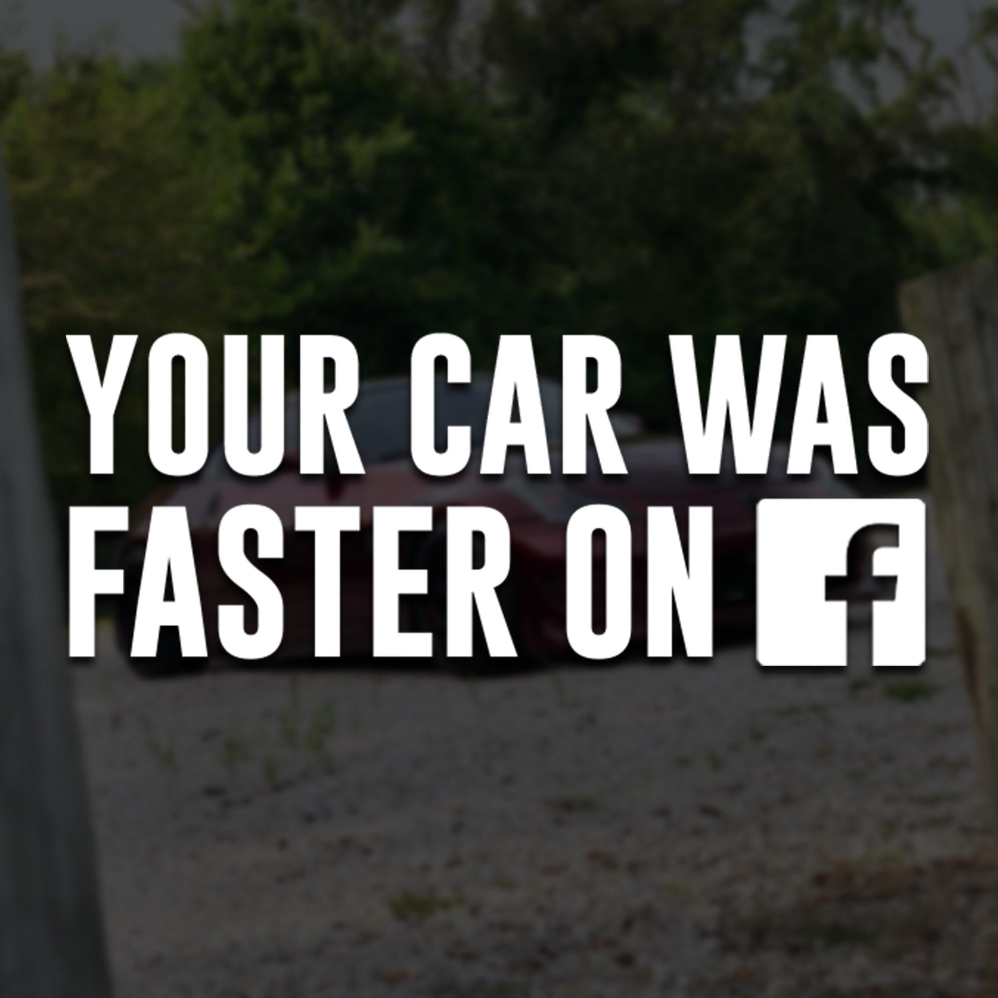 Your Car Was Faster on Facebook FB - Vinyl Decal.