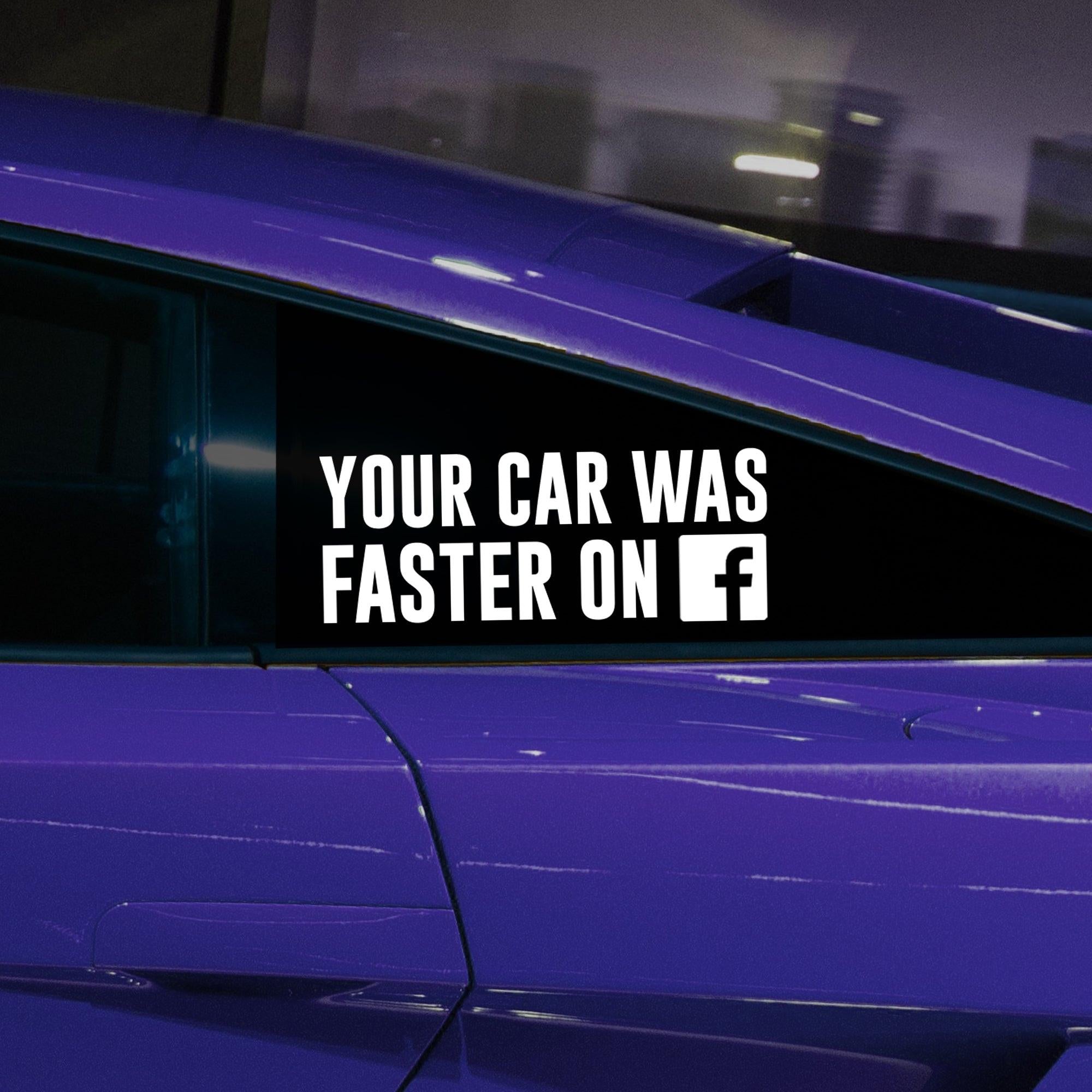 Your Car Was Faster on Facebook FB - Vinyl Decal.